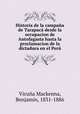 Historia de la campana de Tarapaca desde la occupacion de Antofagasta hasta la proclamacion de la dictadura en el Peru, Vicuna Mackenna 