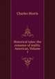 Historical tales: the romance of reality. American, Volume 1, Morris Charles 