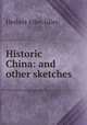 Historic China: and other sketches, Giles Herbert Allen 