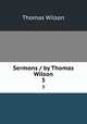 Sermons / by Thomas Wilson. 3, Wilson, Thomas 