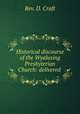 Historical discourse of the Wyalusing Presbyterian Church: delivered ., Rev. D. Craft 