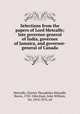 Selections from the papers of Lord Metcalfe; late governor-general of India, governor of Jamaica, and governor-general of Canada, Metcalfe, Charles Theophilus Metcalfe, Baron, 1785-1846,Kaye, John William, Sir, 1814-1876, ed 