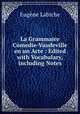 La Grammaire Comedie-Vaudeville en un Acte : Edited with Vocabulary, including Notes, Labiche Eugene 