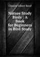 Nature Study Birds : A Book for Beginners in Bird Study, Reed, Chester A. (Chester Albert), 1876-1912 
