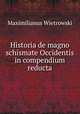 Historia de magno schismate Occidentis in compendium reducta, Maximilianus Wietrowski 