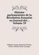 Histoire parlementaire de la Revolution francaise ou Journal des ., Volume 39, Philippe-Joseph-Benjamin Buchez 