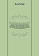 Botany for young people and common schools ; how plants grow, a simple introduction to structural botany, with a popular flora, or an arrangement and description of common plants, both wild and cultivated, illustrated by 500 wood engravings, Asa Gray 