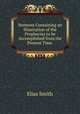 Sermons Containing an Illustration of the Prophecies to be Accomplished from the Present Time ., Elias Smith 