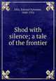 Shod with silence; a tale of the frontier, Ellis, Edward Sylvester, 1840-1916 