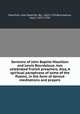Sermons of John Baptist Massillon and Lewis Bourdaloue, two celebrated French preachers. Also, A spiritual paraphrase of some of the Psalms, in the form of devout meditations and prayers, Massillon, Jean Baptiste, Bp., 1663-1742,Bourdaloue, Louis, 1632-1704 