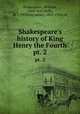 Shakespeare`s history of King Henry the Fourth. pt. 2, Shakespeare, William, 1564-1616,Rolfe, W. J. (William James), 1827-1910, ed 