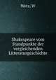 Shakespeare vom Standpunkte der vergleichenden Litteraturgeschichte, W. Wetz 