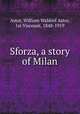 Sforza, a story of Milan, Astor, William Waldorf Astor, 1st Viscount, 1848-1919 