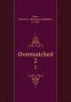 Overmatched. 2, Prior, Herman L. (Herman Ludolphus), b. 1818 