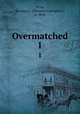 Overmatched. 1, Prior, Herman L. (Herman Ludolphus), b. 1818 