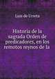 Historia de la sagrada Orden de predicadores, en los remotos reynos de la ., Luis de Urreta 