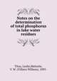 Notes on the determination of total phosphorus in lake water residues, Titus, Leslie,Meloche, V. W. (Villiers Willson), 1895- 