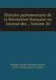 Histoire parlementaire de la Revolution francaise ou Journal des ., Volume 20, Philippe-Joseph-Benjamin Buchez 