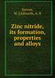 Zinc nitride, its formation, properties and alloys, Savoye, W. J,Edwards, A. R 