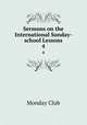 Sermons on the International Sunday-school Lessons. 4, Monday Club 
