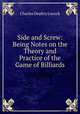 Side and Screw: Being Notes on the Theory and Practice of the Game of Billiards, Charles Dealtry Locock 