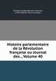 Histoire parlementaire de la Revolution francaise ou Journal des ., Volume 40, Philippe-Joseph-Benjamin Buchez 