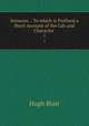 Sermons .: To which is Prefixed a Short Account of the Life and Character .. 1, Blair, Hugh 