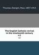 The English Catholic revival in the nineteenth century. v.2, Thureau-Dangin, Paul, 1837-1913 