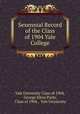 Sexennial Record of the Class of 1904 Yale College, Yale University Class of 1904, George Elton Parks, Class of 1904 , Yale University 