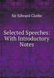 Selected Speeches: With Introductory Notes, Sir Edward Clarke 