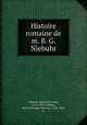 Histoire romaine de m. B. G. Niebuhr, Barthold Georg Niebuhr 