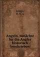 Angeln, zunachst fur die Angler historisch beschrieben, Jensen, H. N. A 