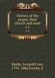 History of the popes; their church and state. v.1, Ranke, Leopold von, 1795-1886,Fowler, E 