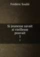 Si jeunesse savait si vieillesse pouvait. 1, Frederic Soulie 