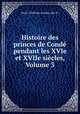 Histoire des princes de Conde pendant les XVIe et XVIIe siecles, Volume 3, Henri d