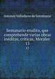 Semanario erudito, que comprehende varias obras inditas, crticas, Morales .. 13, Antonio Valladares de Sotomayor 