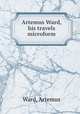 Artemus Ward, his travels microform, Ward, Artemus 