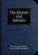 The Skylark and Adonais, Percy Bysshe Shelley , Julian Willis Abernethy 