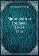 Short stories for men. 33-34, Alfred Ludlow White 
