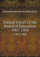 Annual report of the Board of Education. 1907-1908, Massachusetts. Board of Education 