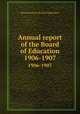Annual report of the Board of Education. 1906-1907, Massachusetts. Board of Education 