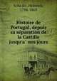 Histoire de Portugal, depuis sa se?paration de la Castille jusqu