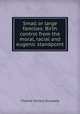 Small or large families: Birth control from the moral, racial and eugenic standpoint, Charles Vickery Drysdale 
