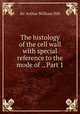 The histology of the cell wall with special reference to the mode of ., Part 1, Sir Arthur William Hill 