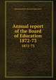 Annual report of the Board of Education. 1872-73, Massachusetts. Board of Education 