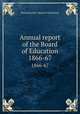 Annual report of the Board of Education. 1866-67, Massachusetts. Board of Education 