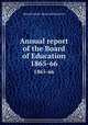 Annual report of the Board of Education. 1865-66, Massachusetts. Board of Education 