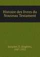 Histoire des livres du Nouveau Testament, Eugene Jacquier 