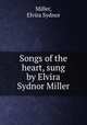 Songs of the heart, sung by Elvira Sydnor Miller, Miller, Elvira Sydnor 