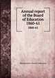 Annual report of the Board of Education. 1860-61, Massachusetts. Board of Education 